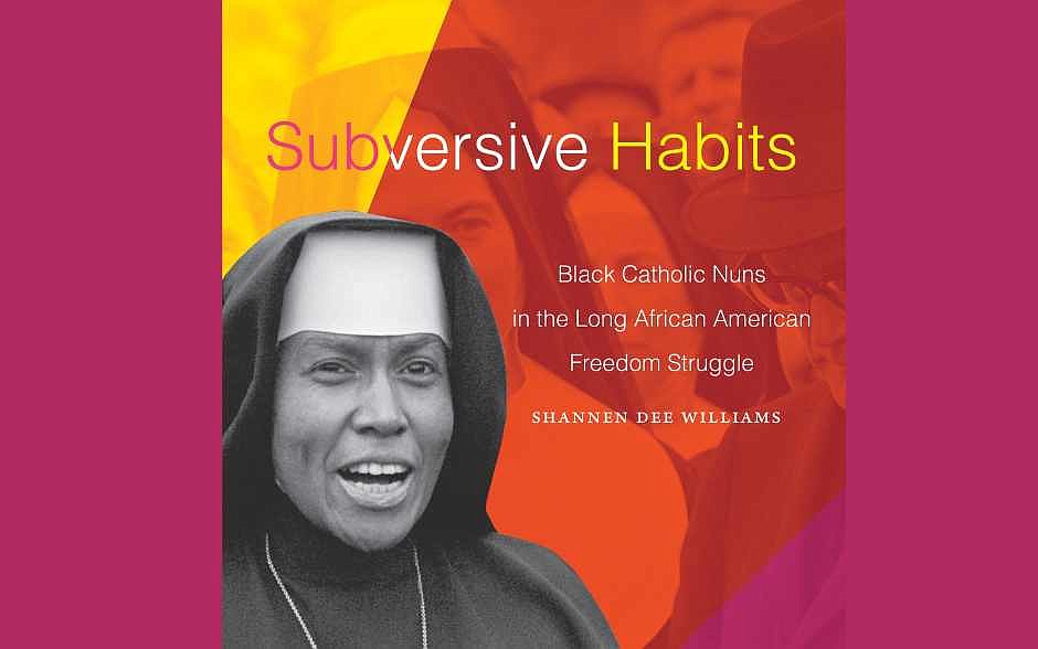 'Subversive Habits': The will, work and witness of Black Catholic nuns